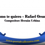 cómo te quiero – Rafael Orozco (letra)