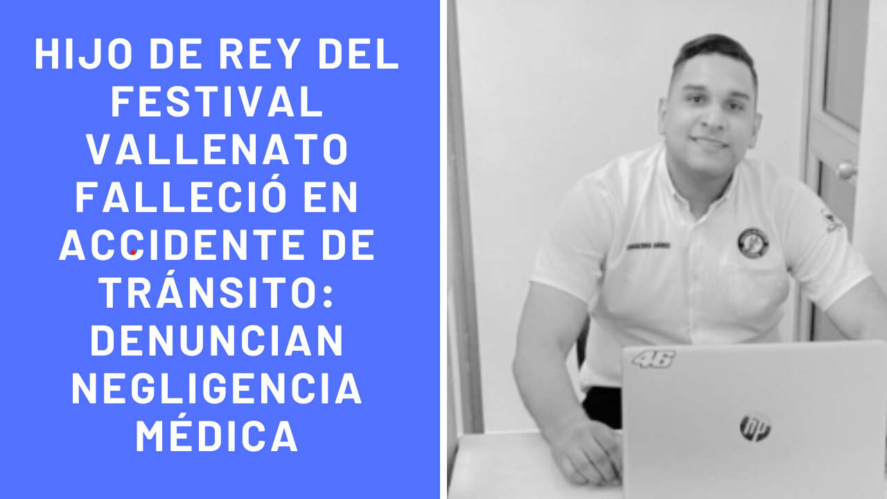 Hijo de rey del Festival Vallenato falleció en accidente de tránsito: denuncian negligencia médica